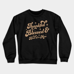 Thankful Blessed and Kind of A Mess - Cute Brown Thankful Crewneck Sweatshirt